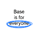 Base is for everyone